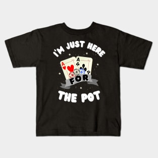 I'm just here for the Pot, Funny Poker Kids T-Shirt